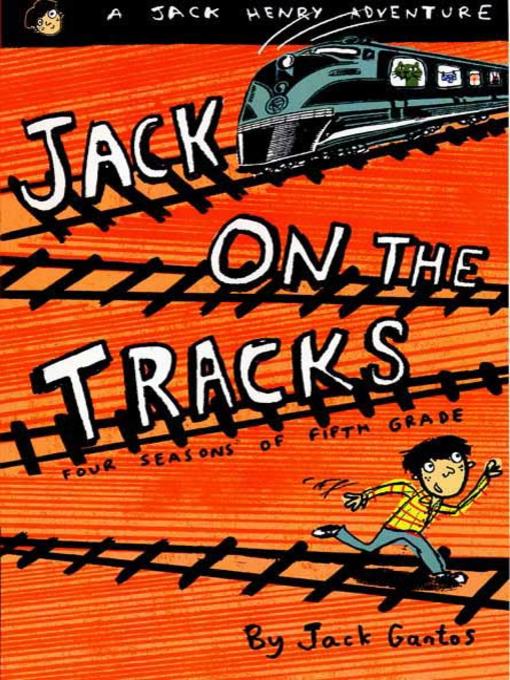 Title details for Jack on the Tracks by Jack Gantos - Wait list
